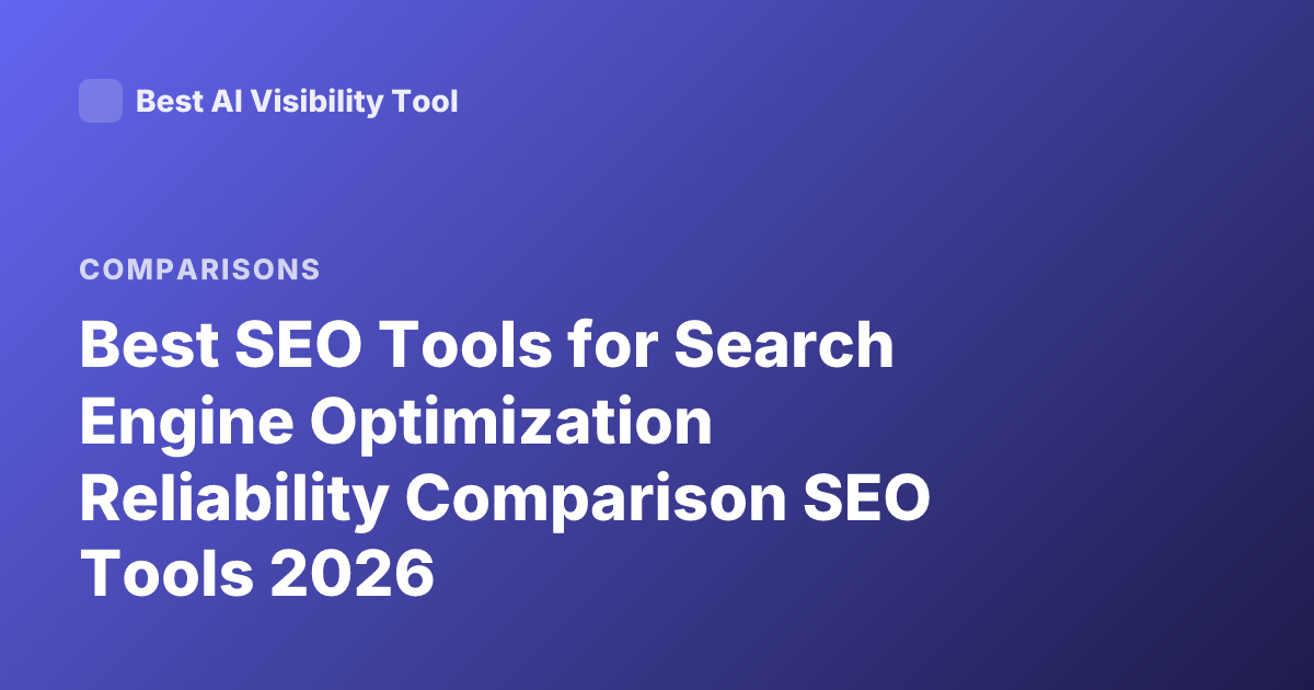 Best SEO Tools for Search Engine Optimization Reliability Comparison SEO Tools 2026
