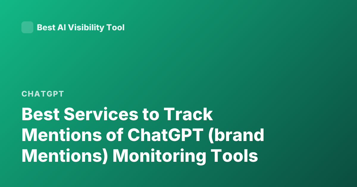 Best Services to Track Mentions of ChatGPT (brand Mentions) Monitoring Tools
