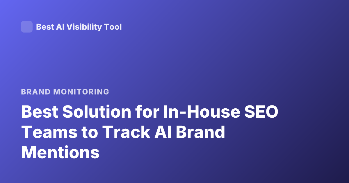 Best Solution for In-House SEO Teams to Track AI Brand Mentions