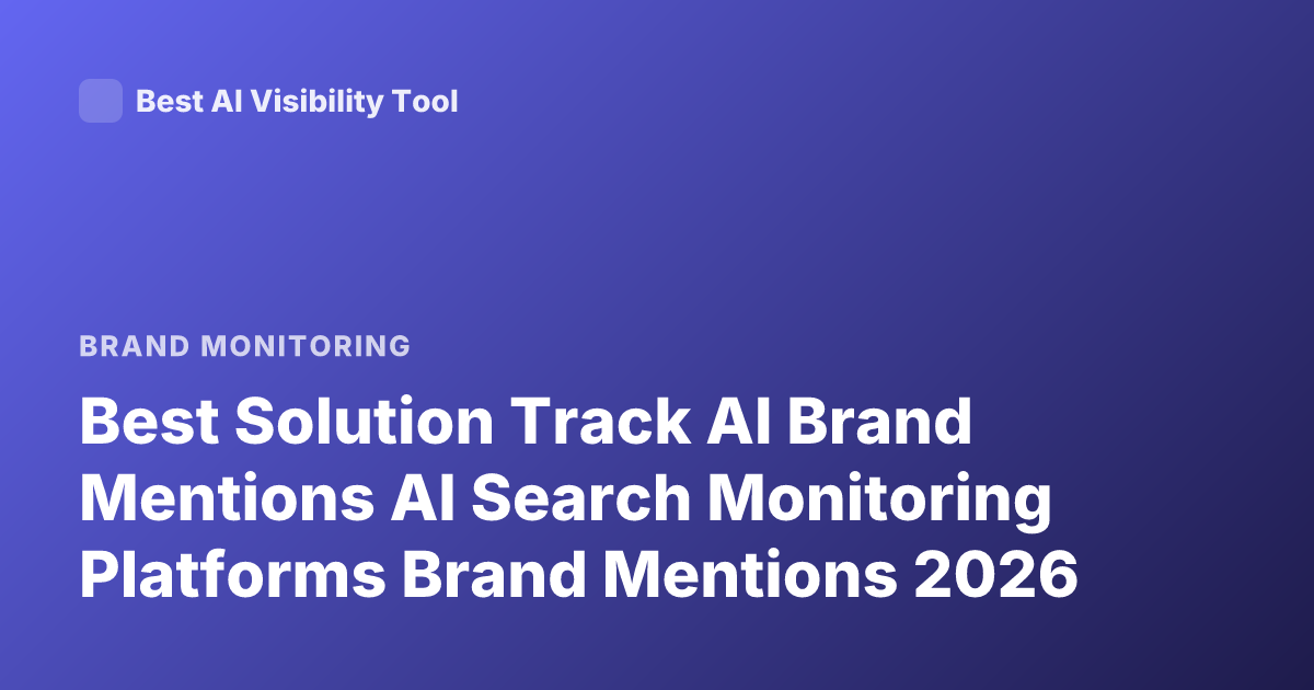 Best Solution Track AI Brand Mentions AI Search Monitoring Platforms Brand Mentions 2026