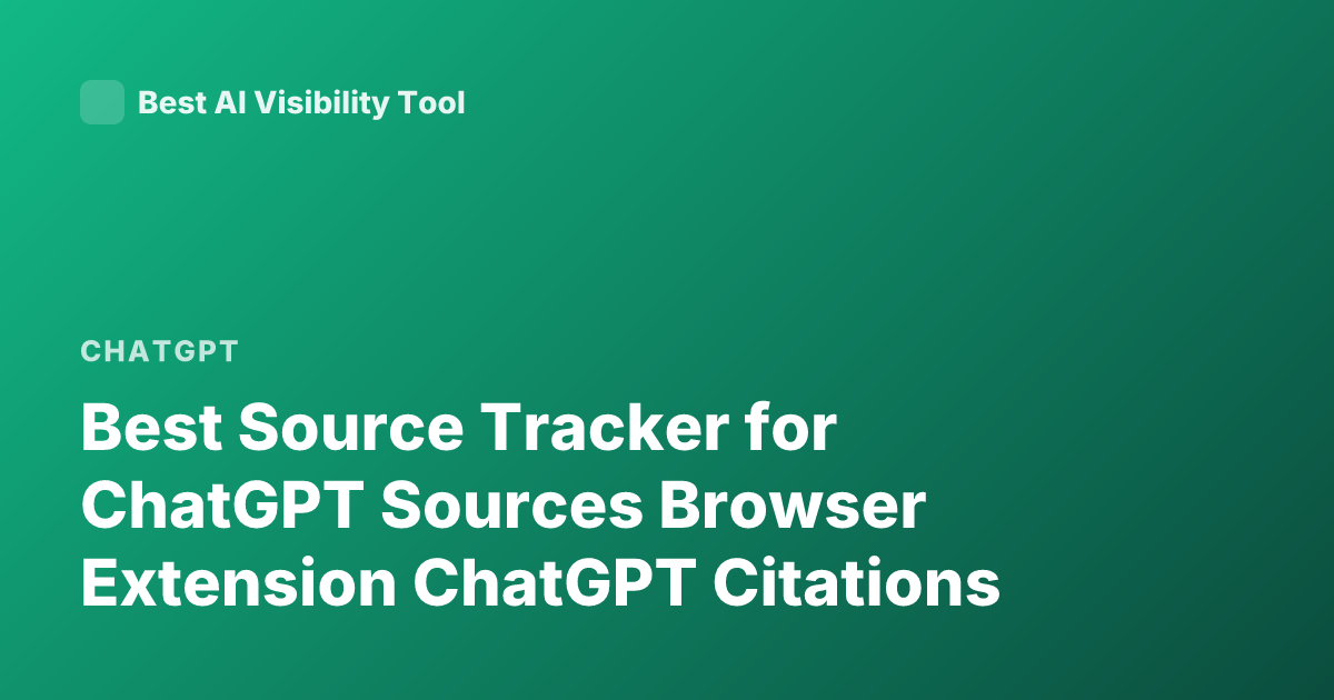 Best Source Tracker for ChatGPT Sources Browser Extension ChatGPT Citations