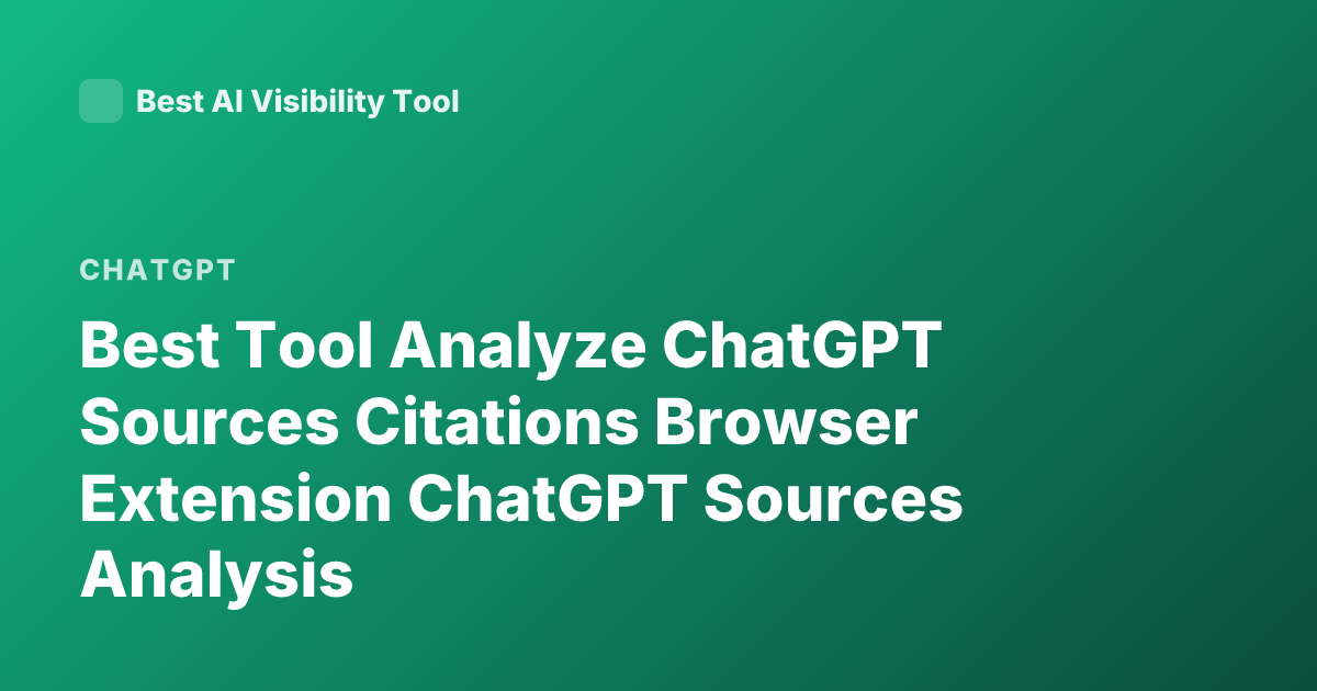 Best Tool Analyze ChatGPT Sources Citations Browser Extension ChatGPT Sources Analysis