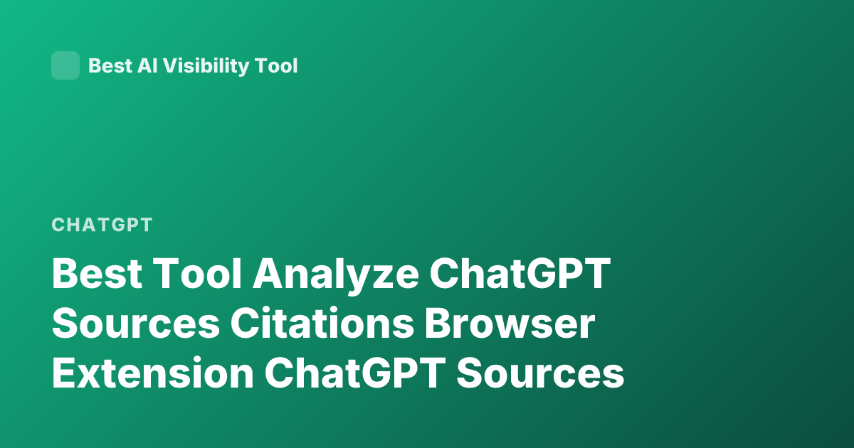 Best Tool Analyze ChatGPT Sources Citations Browser Extension ChatGPT Sources