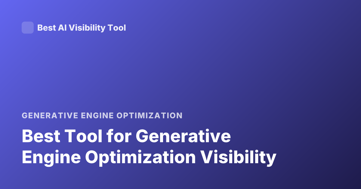 Best Tool for Generative Engine Optimization Visibility