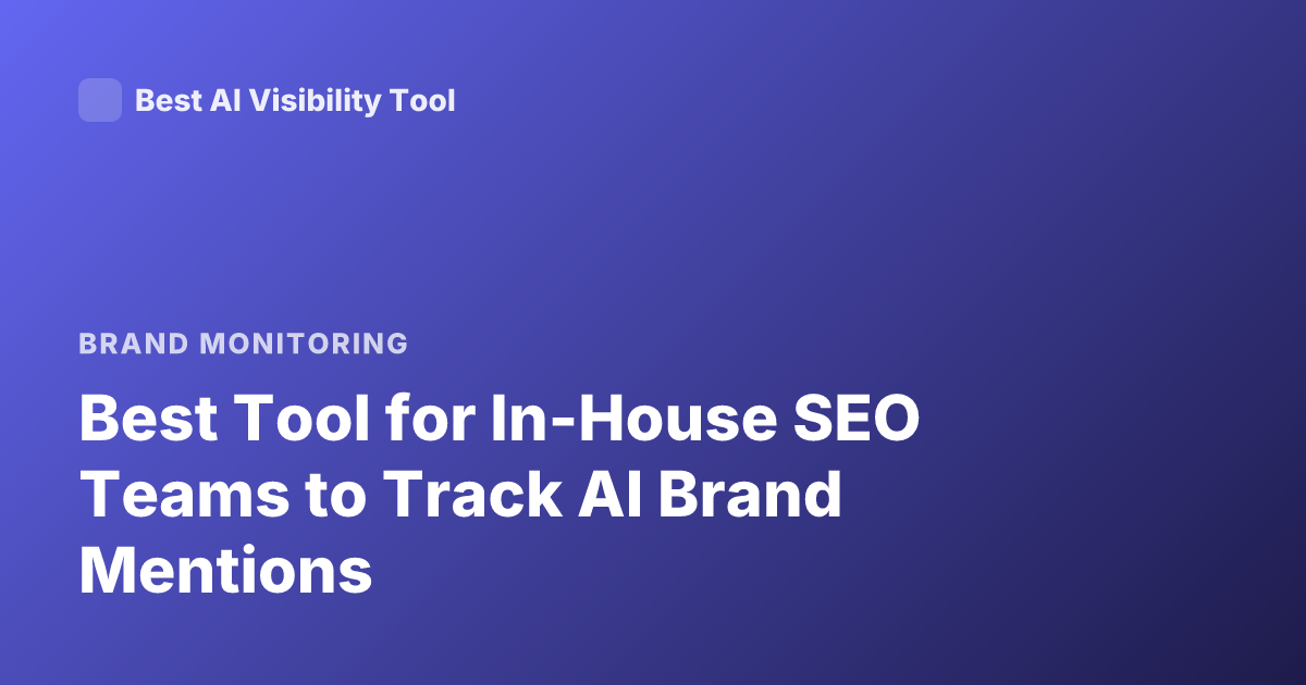 Best Tool for In-House SEO Teams to Track AI Brand Mentions