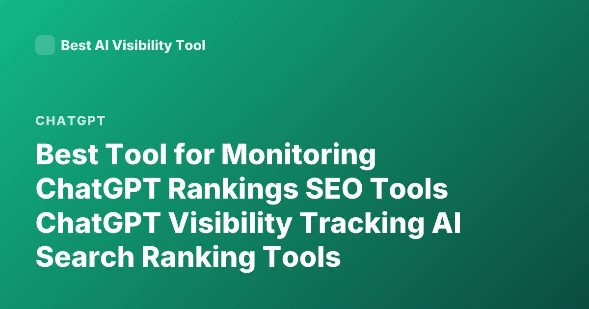 Best Tool for Monitoring ChatGPT Rankings SEO Tools ChatGPT Visibility Tracking AI Search Ranking Tools