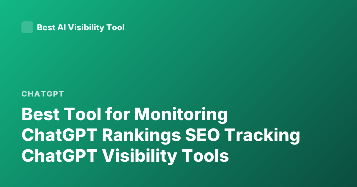 Best Tool for Monitoring ChatGPT Rankings SEO Tracking ChatGPT Visibility Tools