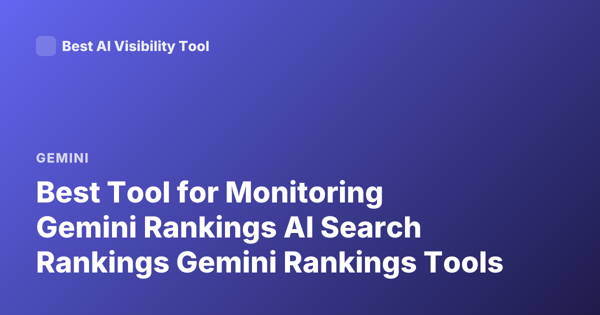 Best Tool for Monitoring Gemini Rankings AI Search Rankings Gemini Rankings Tools