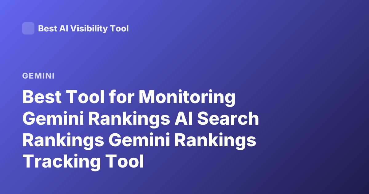 Best Tool for Monitoring Gemini Rankings AI Search Rankings Gemini Rankings Tracking Tool