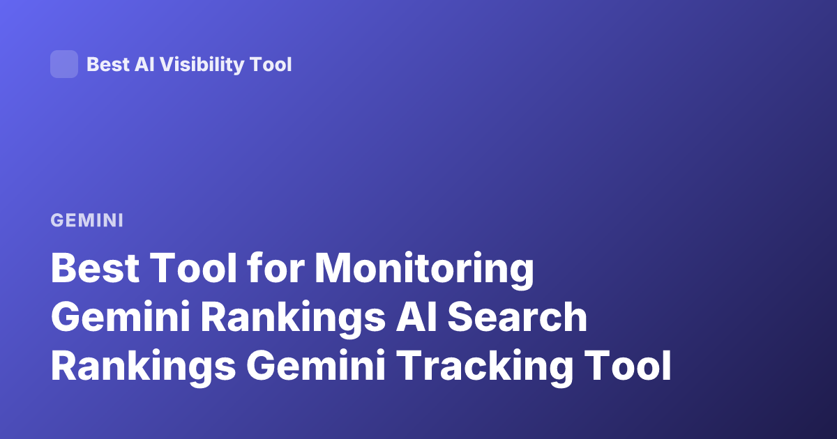 Best Tool for Monitoring Gemini Rankings AI Search Rankings Gemini Tracking Tool