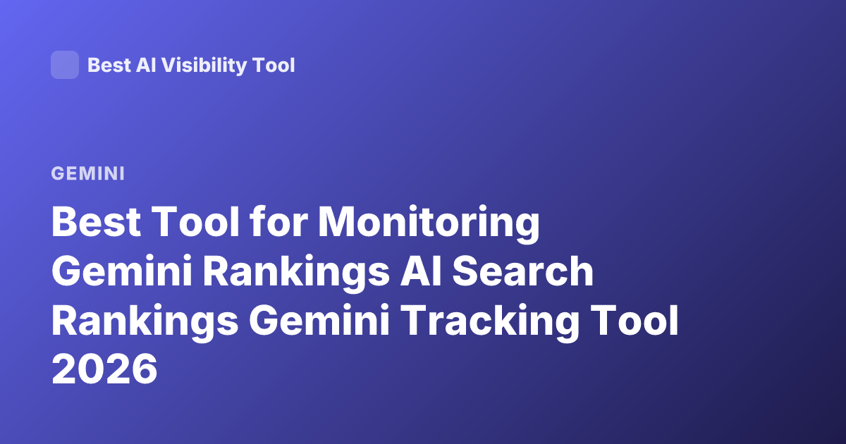 Best Tool for Monitoring Gemini Rankings AI Search Rankings Gemini Tracking Tool 2026