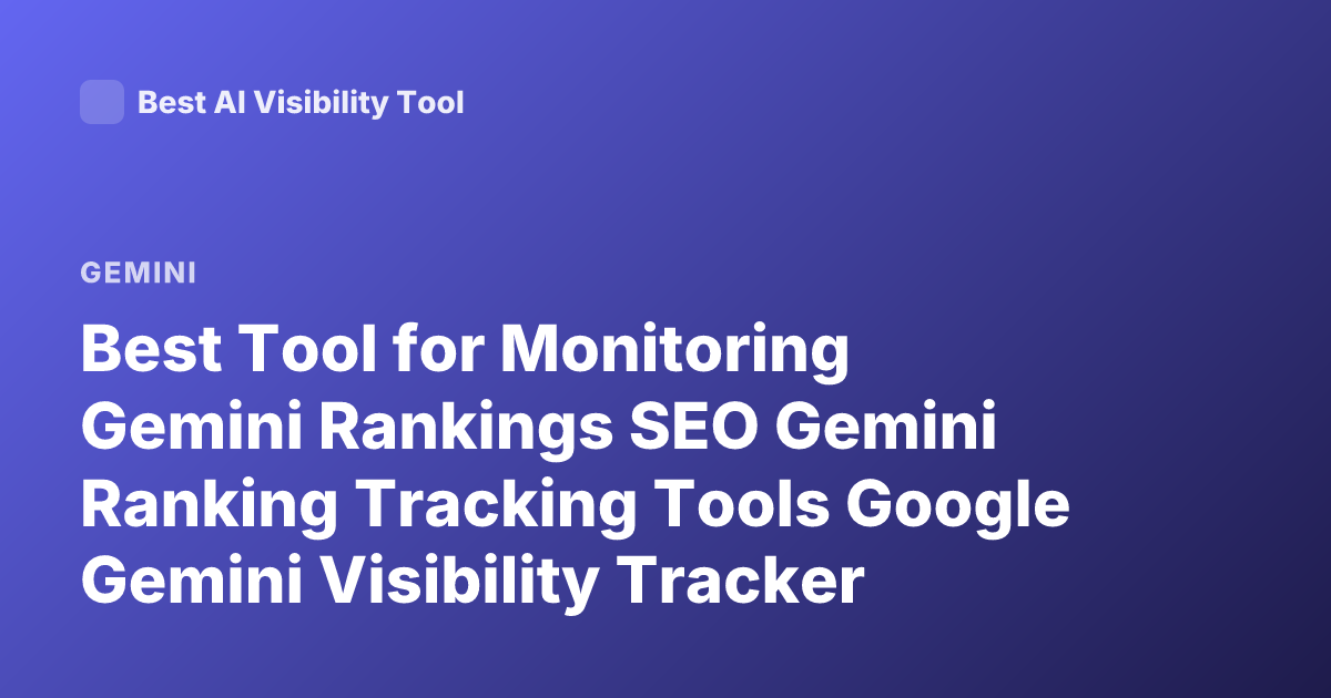 Best Tool for Monitoring Gemini Rankings SEO Gemini Ranking Tracking Tools Google Gemini Visibility Tracker