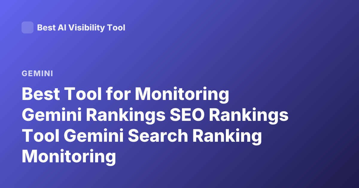 Best Tool for Monitoring Gemini Rankings SEO Rankings Tool Gemini Search Ranking Monitoring