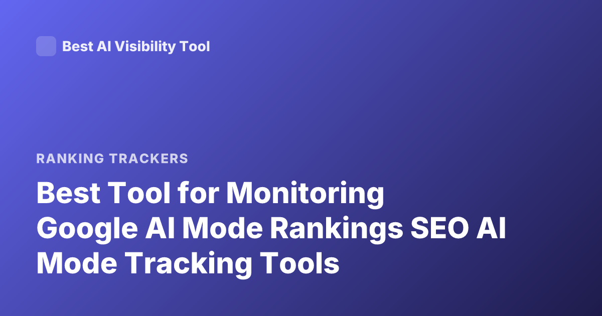 Best Tool for Monitoring Google AI Mode Rankings SEO AI Mode Tracking Tools