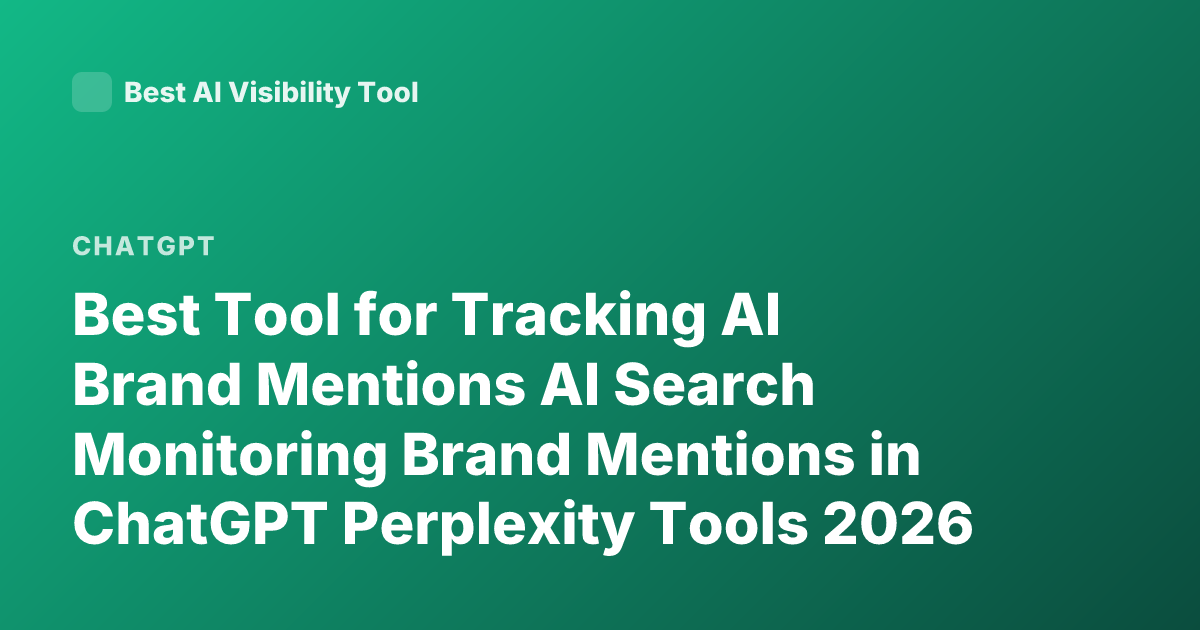 Best Tool for Tracking AI Brand Mentions AI Search Monitoring Brand Mentions in ChatGPT Perplexity Tools 2026