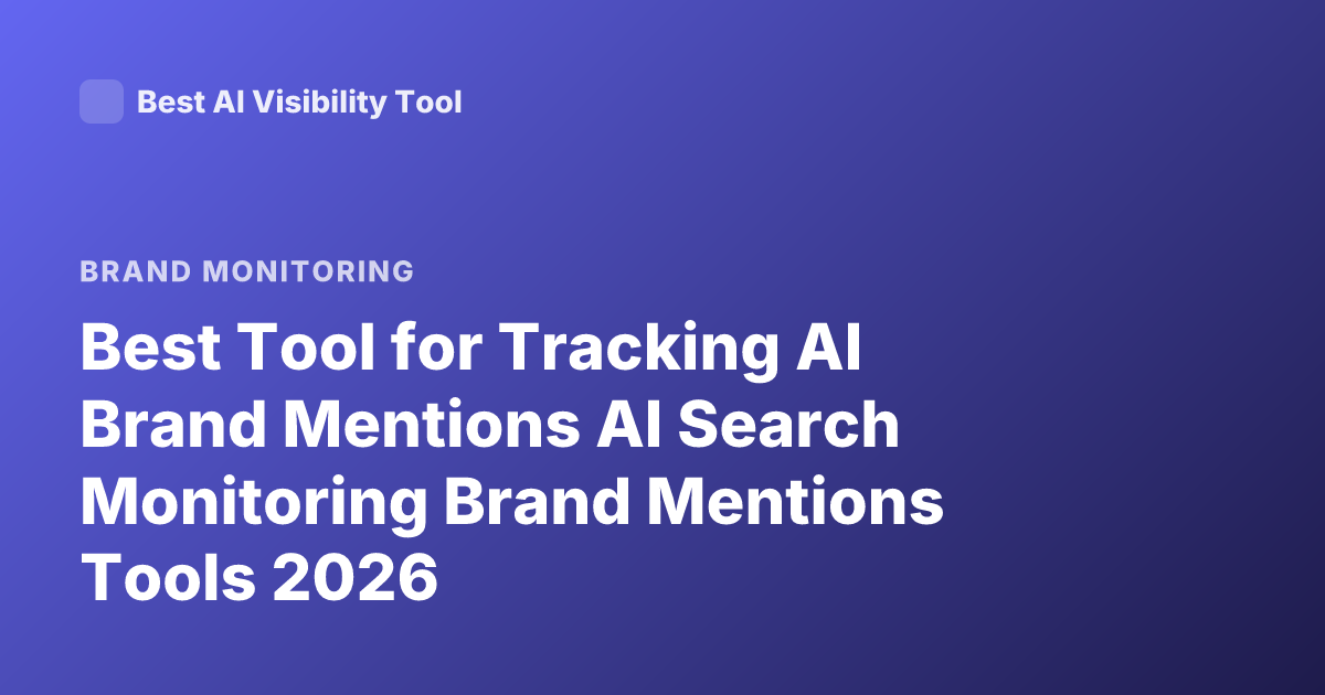 Best Tool for Tracking AI Brand Mentions AI Search Monitoring Brand Mentions Tools 2026