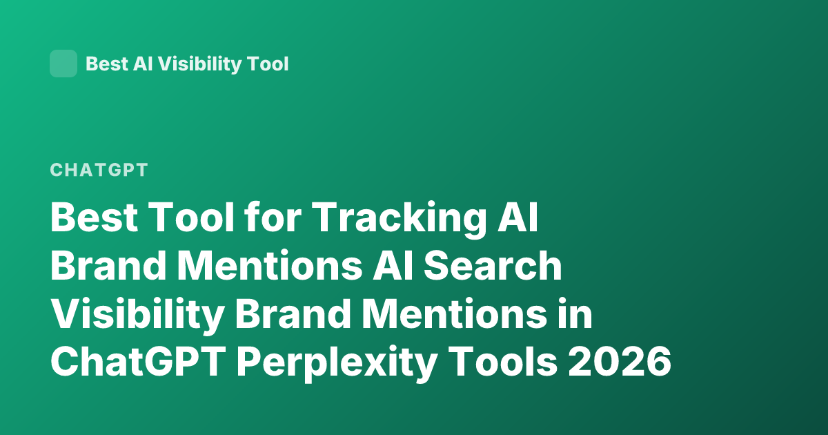 Best Tool for Tracking AI Brand Mentions AI Search Visibility Brand Mentions in ChatGPT Perplexity Tools 2026