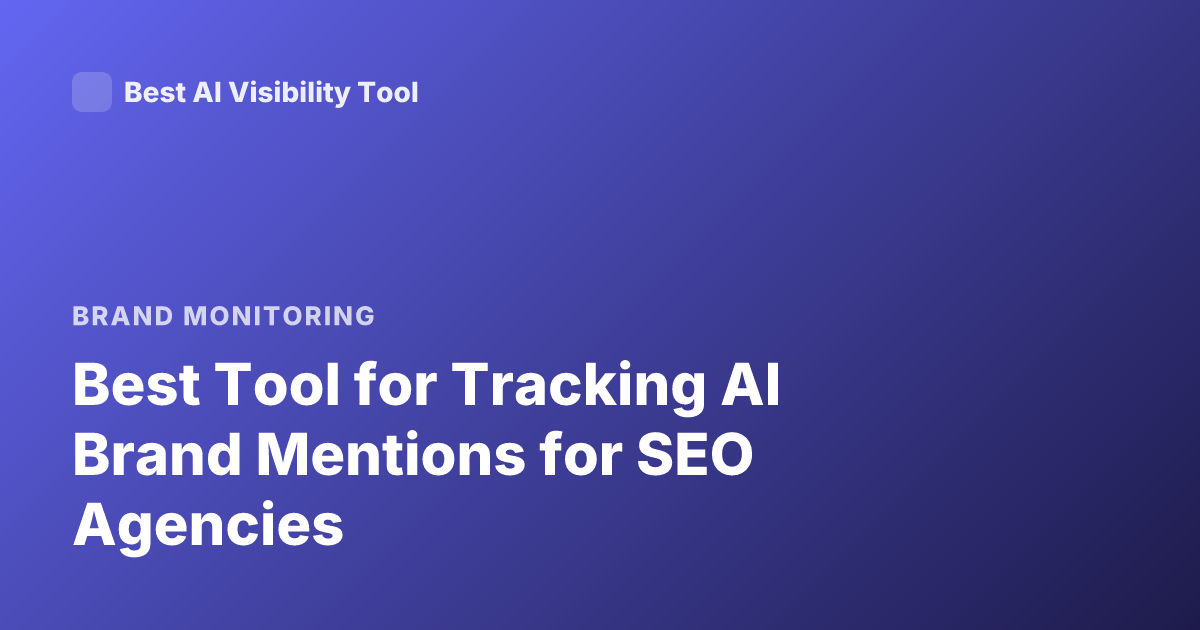 Best Tool for Tracking AI Brand Mentions for SEO Agencies
