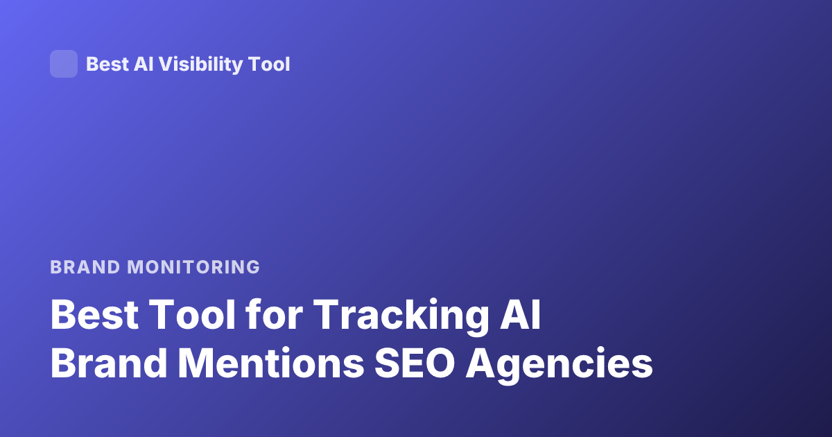 Best Tool for Tracking AI Brand Mentions SEO Agencies