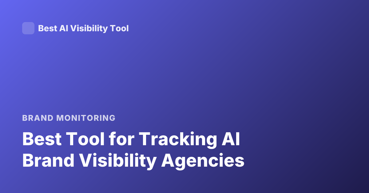 Best Tool for Tracking AI Brand Visibility Agencies