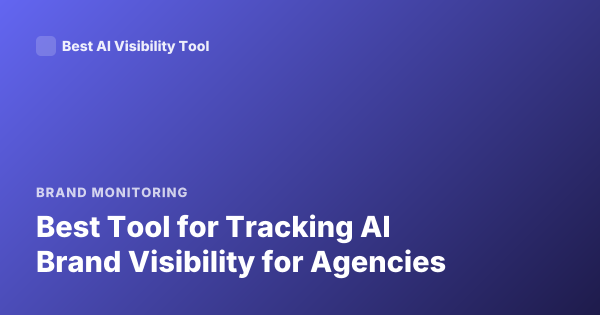 Best Tool for Tracking AI Brand Visibility for Agencies