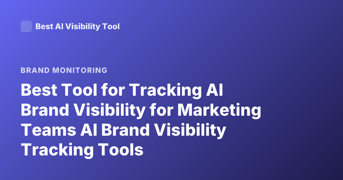 Best Tool for Tracking AI Brand Visibility for Marketing Teams AI Brand Visibility Tracking Tools