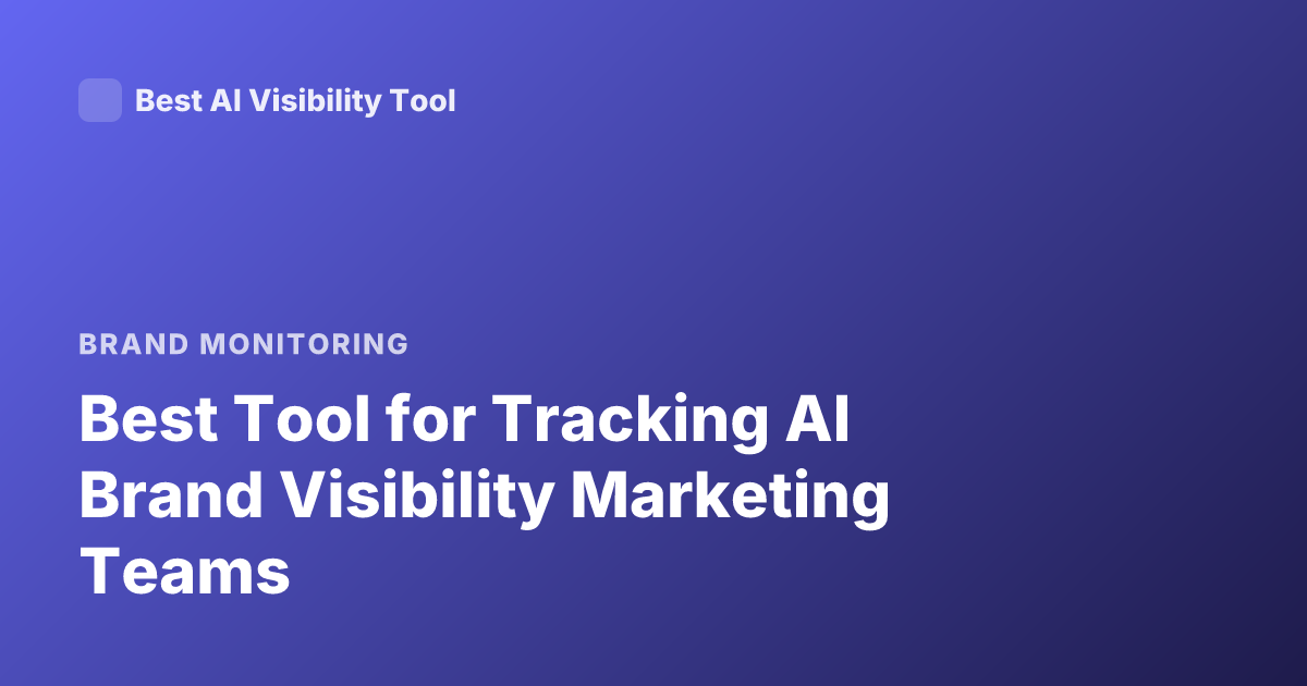 Best Tool for Tracking AI Brand Visibility Marketing Teams