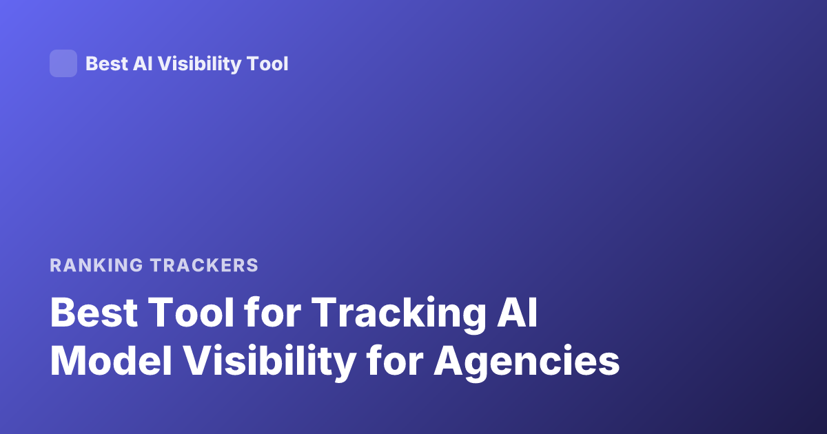 Best Tool for Tracking AI Model Visibility for Agencies