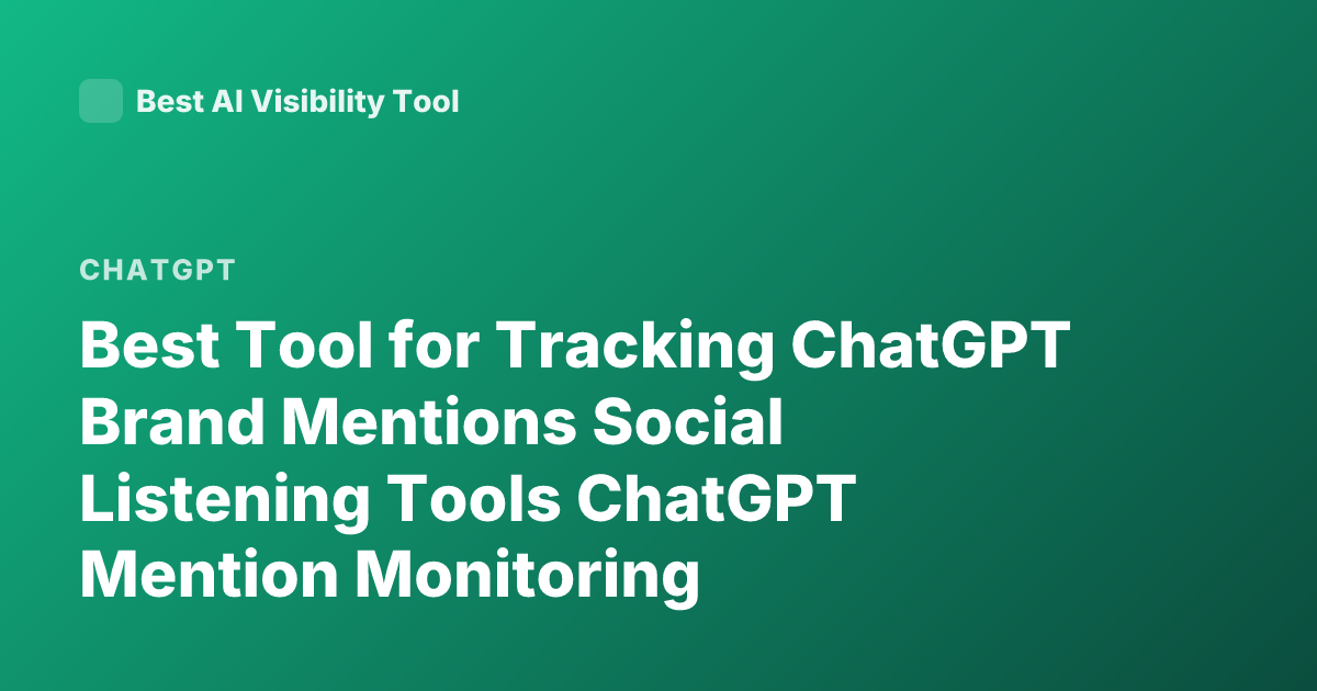 Best Tool for Tracking ChatGPT Brand Mentions Social Listening Tools ChatGPT Mention Monitoring