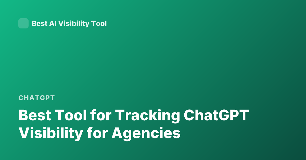 Best Tool for Tracking ChatGPT Visibility for Agencies