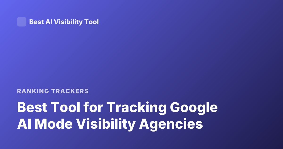 Best Tool for Tracking Google AI Mode Visibility Agencies