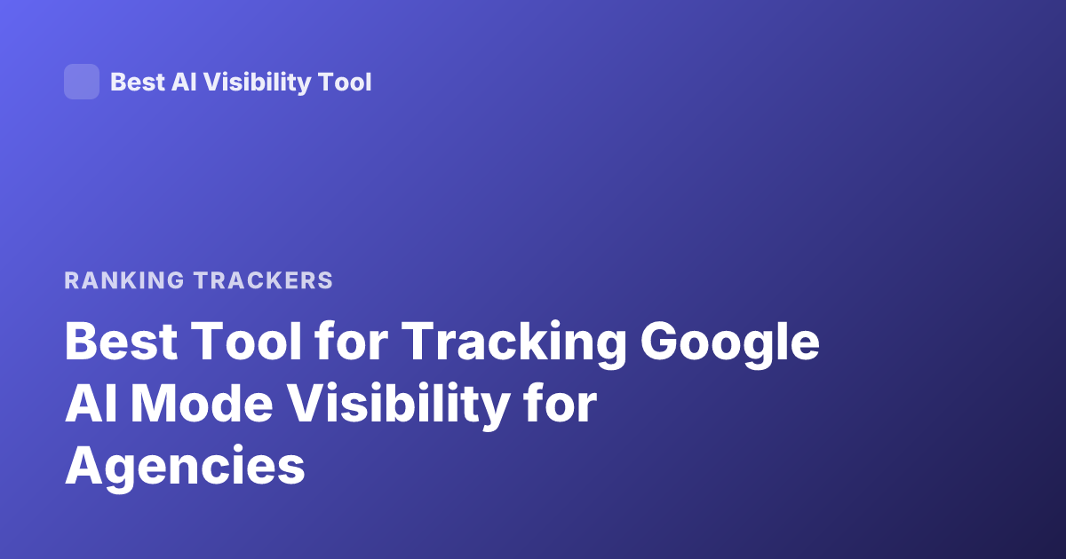 Best Tool for Tracking Google AI Mode Visibility for Agencies
