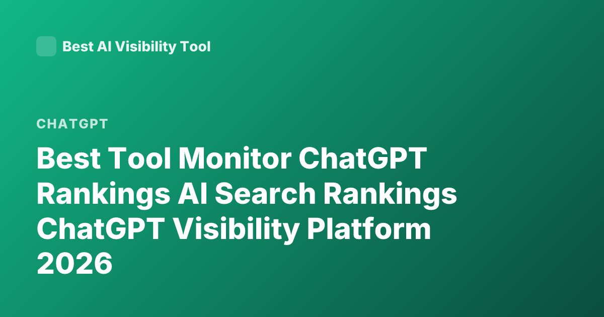 Best Tool Monitor ChatGPT Rankings AI Search Rankings ChatGPT Visibility Platform 2026