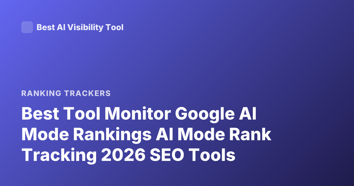 Best Tool Monitor Google AI Mode Rankings AI Mode Rank Tracking 2026 SEO Tools