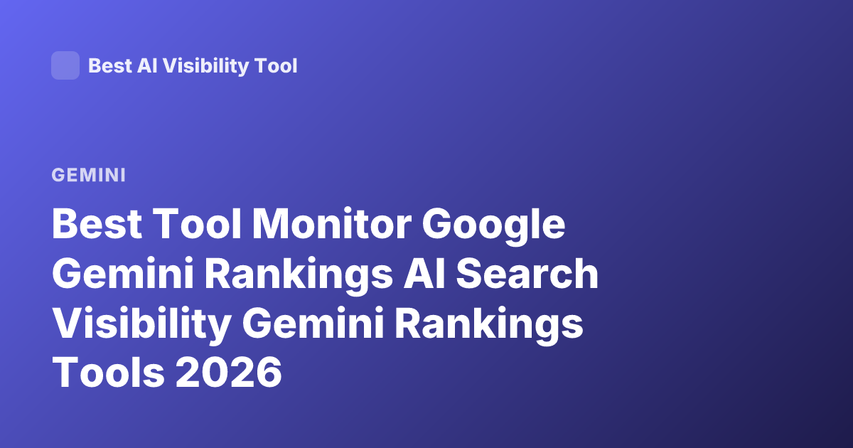 Best Tool Monitor Google Gemini Rankings AI Search Visibility Gemini Rankings Tools 2026