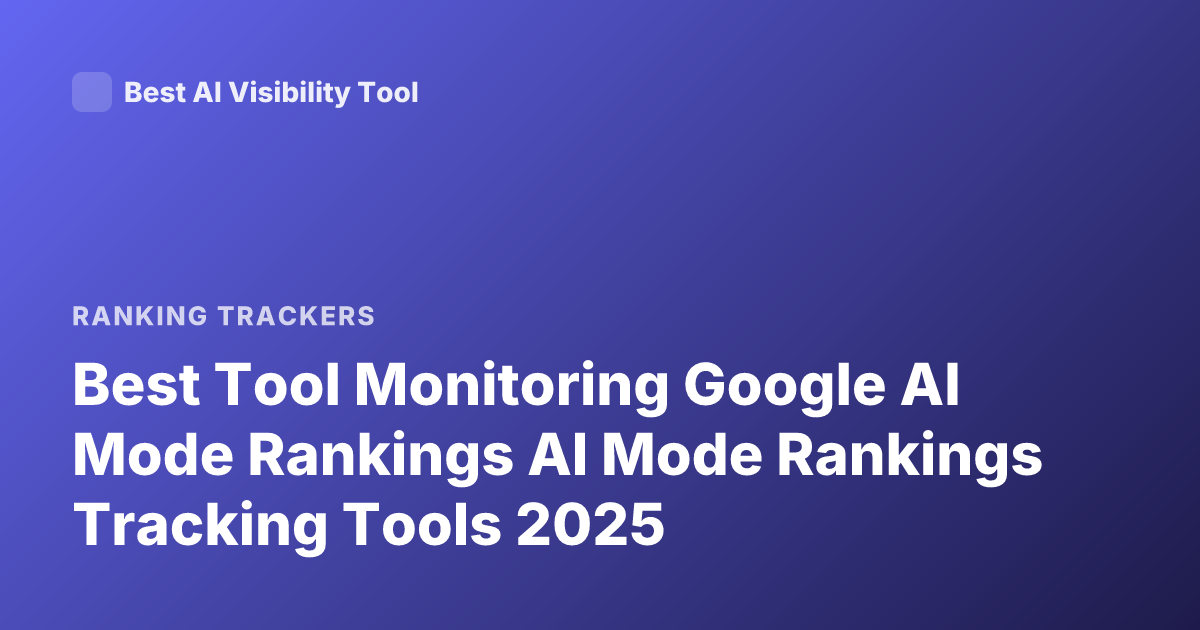 Best Tool Monitoring Google AI Mode Rankings AI Mode Rankings Tracking Tools 2025