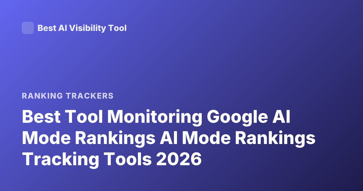 Best Tool Monitoring Google AI Mode Rankings AI Mode Rankings Tracking Tools 2026