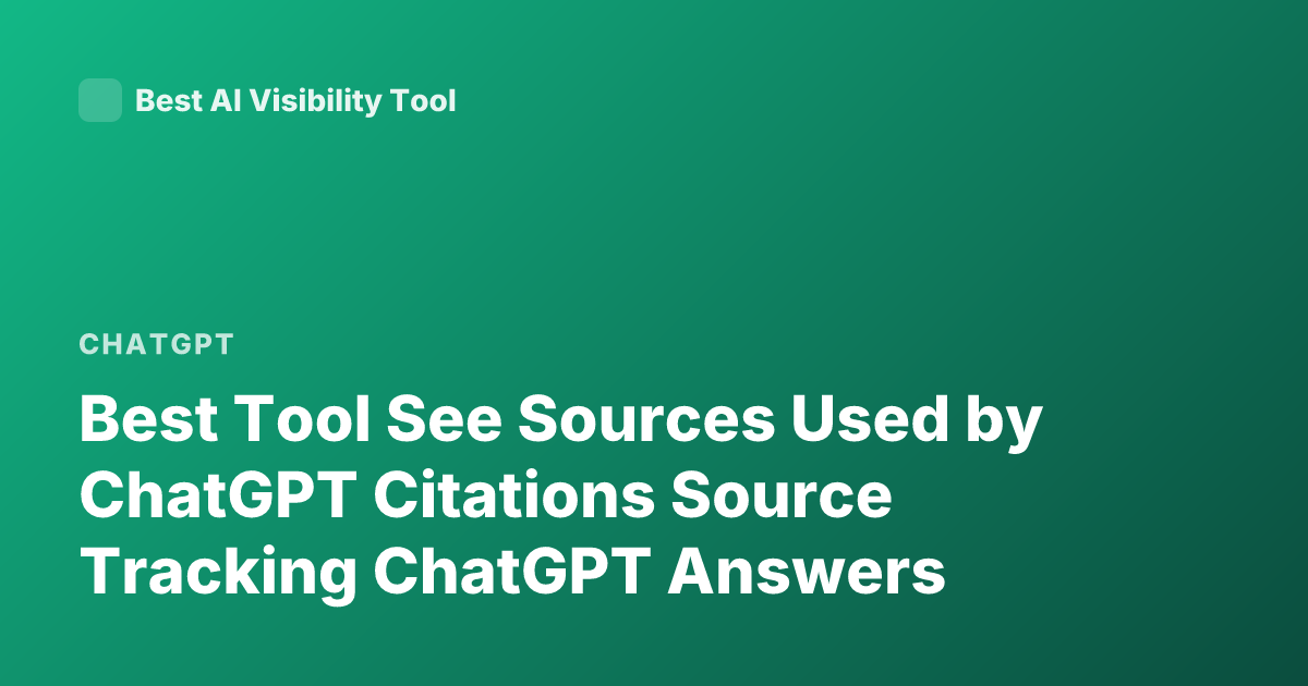 Best Tool See Sources Used by ChatGPT Citations Source Tracking ChatGPT Answers