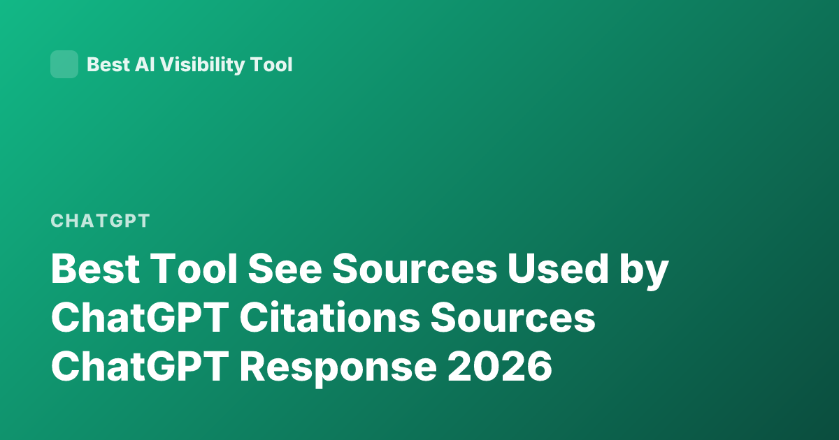 Best Tool See Sources Used by ChatGPT Citations Sources ChatGPT Response 2026