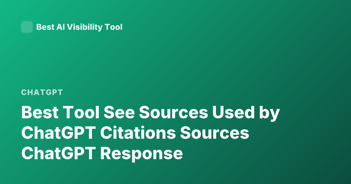 Best Tool See Sources Used by ChatGPT Citations Sources ChatGPT Response