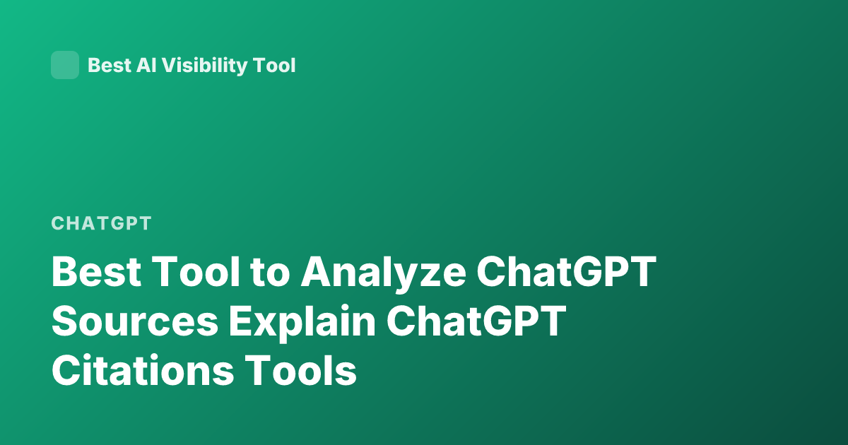 Best Tool to Analyze ChatGPT Sources Explain ChatGPT Citations Tools
