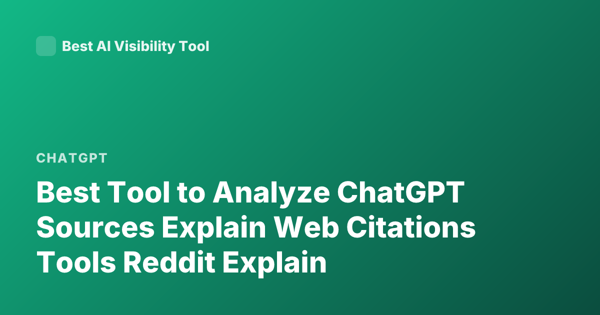 Best Tool to Analyze ChatGPT Sources Explain Web Citations Tools Reddit Explain