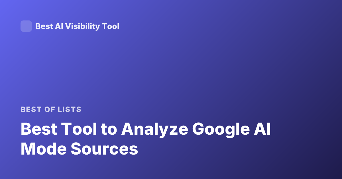 Best Tool to Analyze Google AI Mode Sources