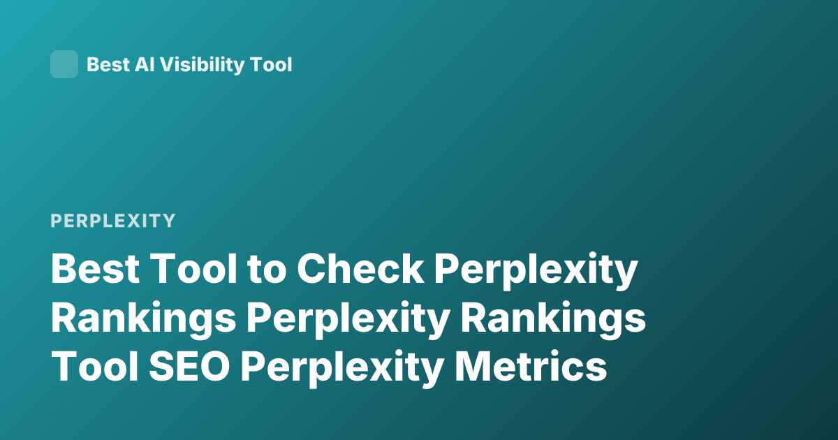 Best Tool to Check Perplexity Rankings Perplexity Rankings Tool SEO Perplexity Metrics