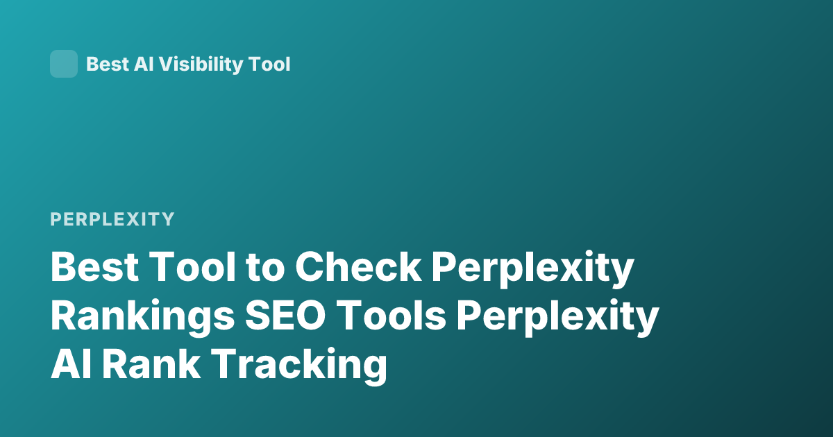 Best Tool to Check Perplexity Rankings SEO Tools Perplexity AI Rank Tracking