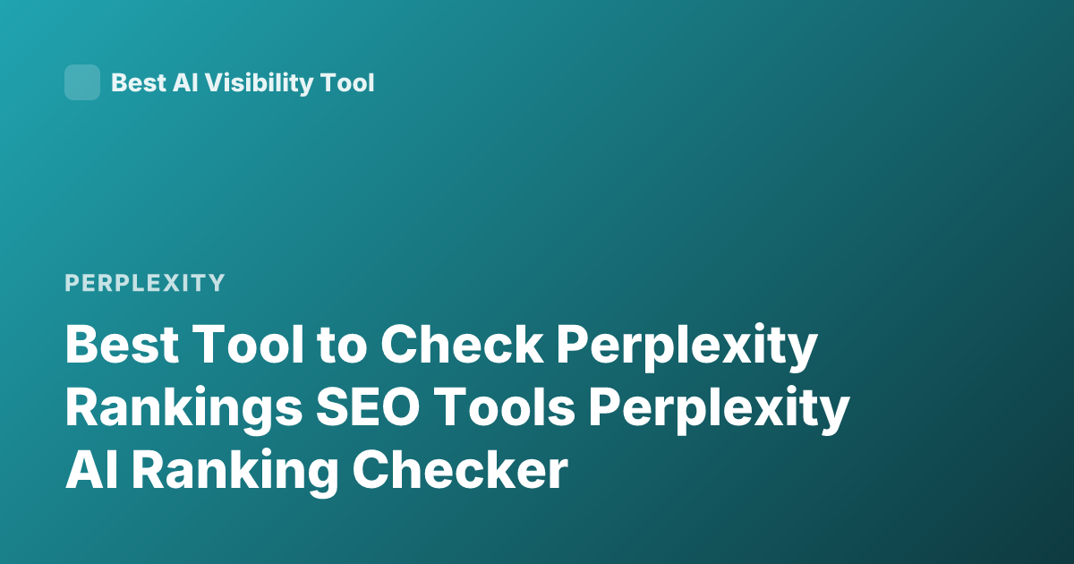 Best Tool to Check Perplexity Rankings SEO Tools Perplexity AI Ranking Checker