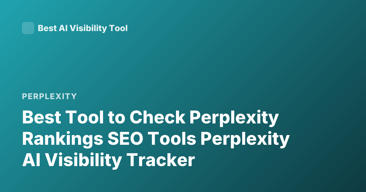 Best Tool to Check Perplexity Rankings SEO Tools Perplexity AI Visibility Tracker