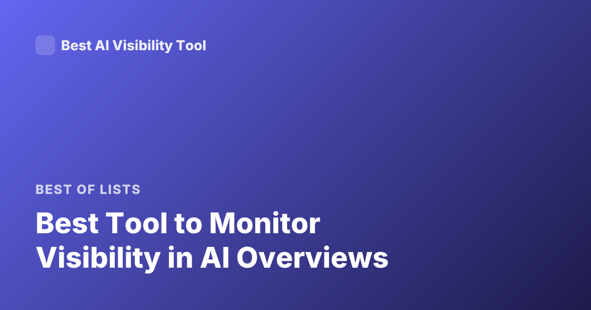 Best Tool to Monitor Visibility in AI Overviews