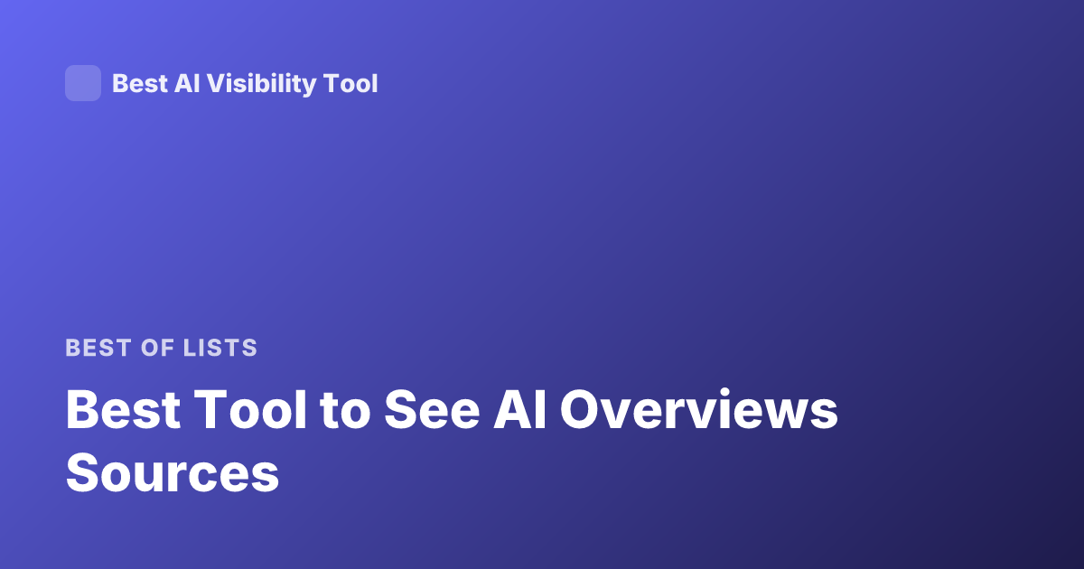 Best Tool to See AI Overviews Sources