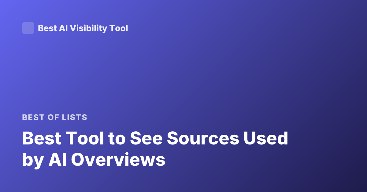 Best Tool to See Sources Used by AI Overviews